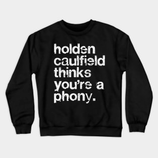 Holden Caulfield thinks you're a phony - Catcher In The Rye Crewneck Sweatshirt